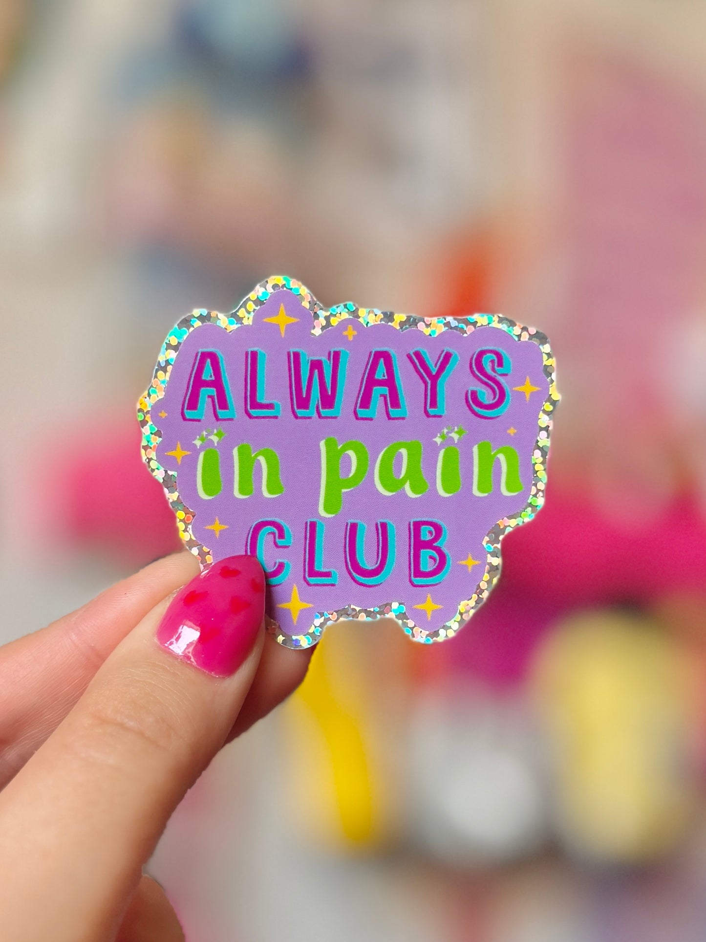 Always in Pain Club - Holo Sticker