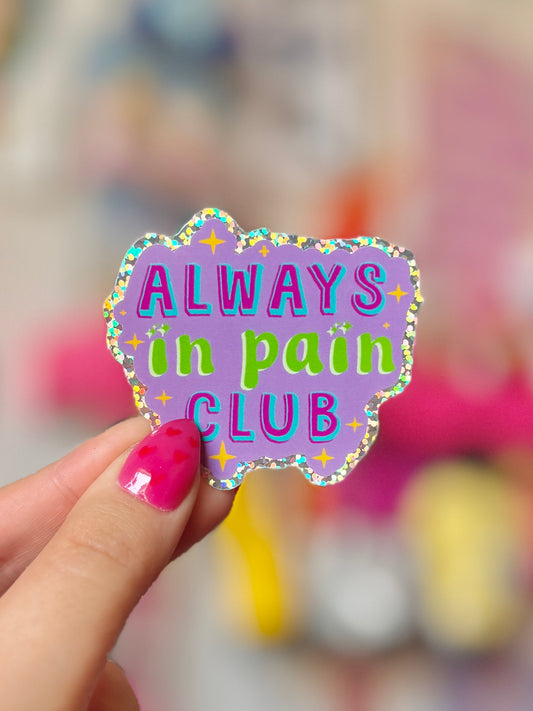 Always in Pain Club - Holo Sticker
