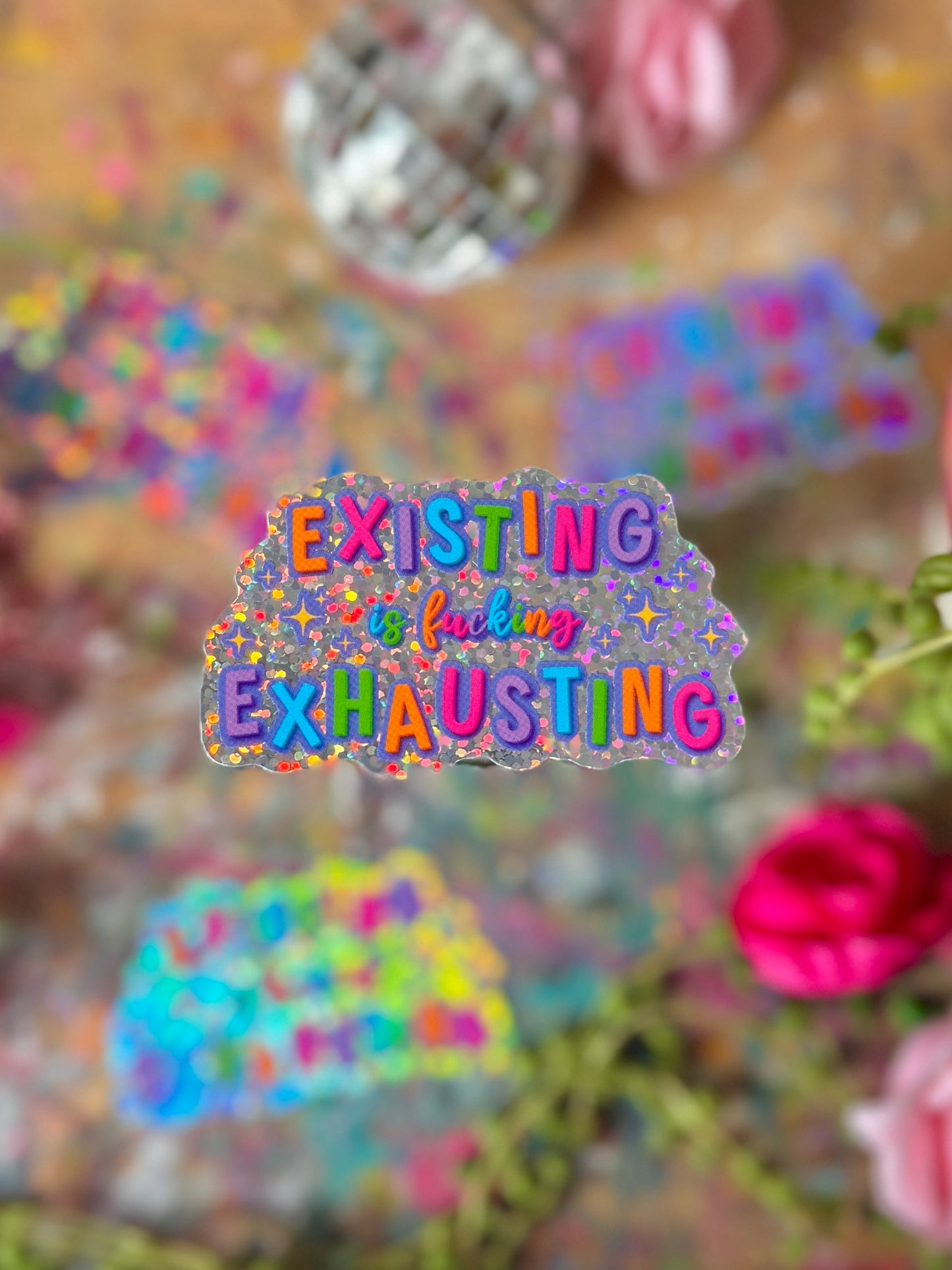 Existing is Exhausting - Holo Sticker