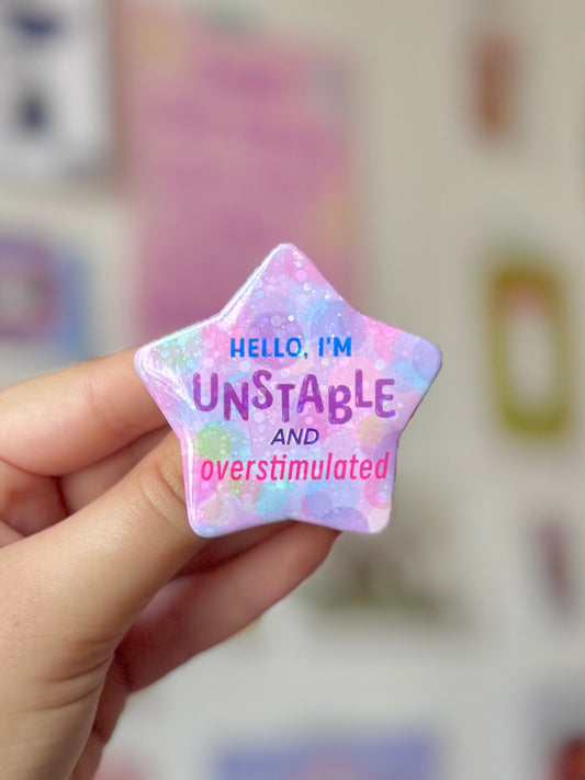 Hello I’m Unstable and Overstimulated - Badge