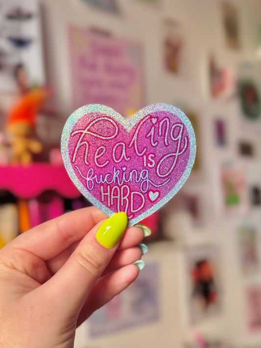 Healing is Fucking Hard - Shiny Holo Sticker