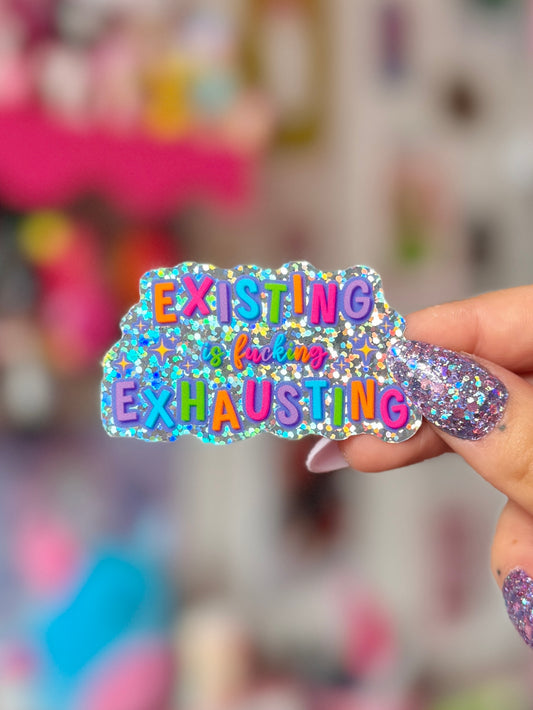 Existing is Exhausting - Holo Sticker