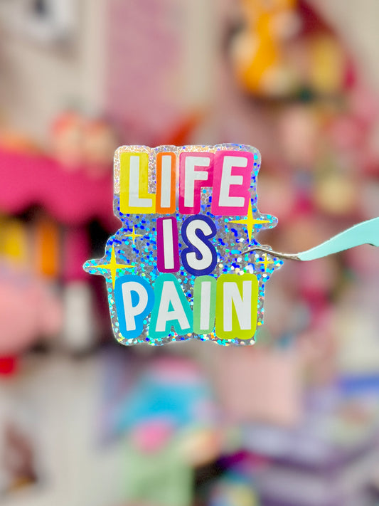 Life is Pain - Holo Sticker